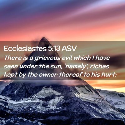 Picture 02 - Ecclesiastes 5:13 ASV - There is a grievous evil which I have seen under - Bible Verse Picture