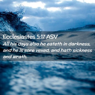 Picture 02 - Ecclesiastes 5:17 ASV - All his days also he eateth in darkness, and he - Bible Verse Picture