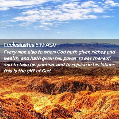 Picture 02 - Ecclesiastes 5:19 ASV - Every man also to whom God hath given riches and - Bible Verse Picture