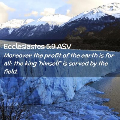 Picture 02 - Ecclesiastes 5:9 ASV - Moreover the profit of the earth is for all: the - Bible Verse Picture