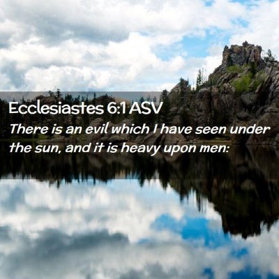 Picture 02 - Ecclesiastes 6:1 ASV - There is an evil which I have seen under the sun, - Bible Verse Picture