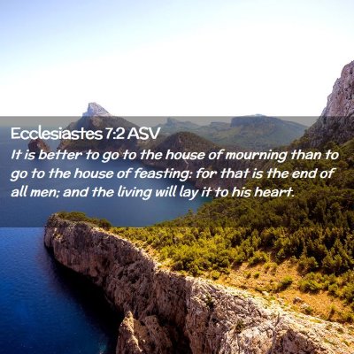 Picture 02 - Ecclesiastes 7:2 ASV - It is better to go to the house of mourning than - Bible Verse Picture