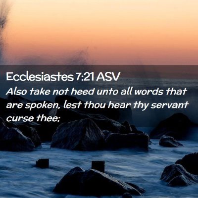 Picture 02 - Ecclesiastes 7:21 ASV - Also take not heed unto all words that are - Bible Verse Picture