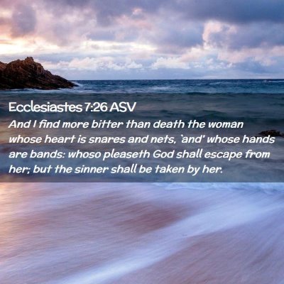 Picture 02 - Ecclesiastes 7:26 ASV - And I find more bitter than death the woman whose - Bible Verse Picture