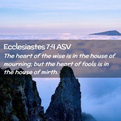 Picture 02 - Ecclesiastes 7:4 ASV - The heart of the wise is in the house of - Bible Verse Picture