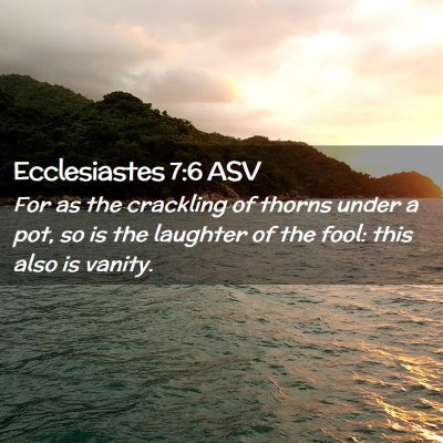 Picture 02 - Ecclesiastes 7:6 ASV - For as the crackling of thorns under a pot, so is - Bible Verse Picture
