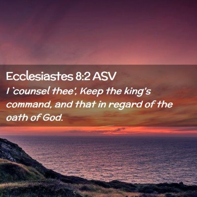 Picture 02 - Ecclesiastes 8:2 ASV - I `counsel thee', Keep the king's command, and - Bible Verse Picture