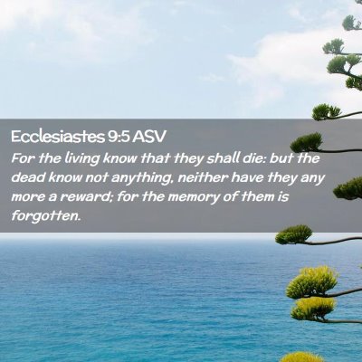 Picture 02 - Ecclesiastes 9:5 ASV - For the living know that they shall die: but the - Bible Verse Picture