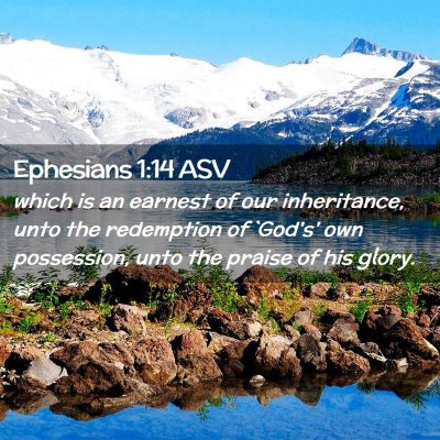Picture 02 - Ephesians 1:14 ASV - which is an earnest of our inheritance, unto the - Bible Verse Picture
