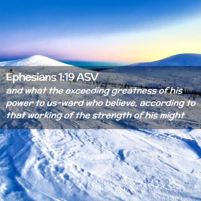 Picture 02 - Ephesians 1:19 ASV - and what the exceeding greatness of his power to - Bible Verse Picture