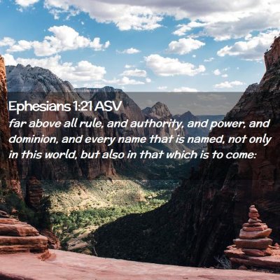 Picture 02 - Ephesians 1:21 ASV - far above all rule, and authority, and power, and - Bible Verse Picture