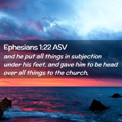 Picture 02 - Ephesians 1:22 ASV - and he put all things in subjection under his - Bible Verse Picture