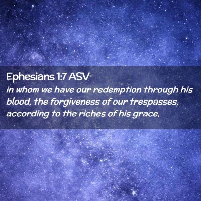 Picture 02 - Ephesians 1:7 ASV - in whom we have our redemption through his blood, - Bible Verse Picture