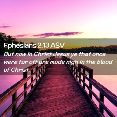 Picture 02 - Ephesians 2:13 ASV - But now in Christ Jesus ye that once were far off - Bible Verse Picture
