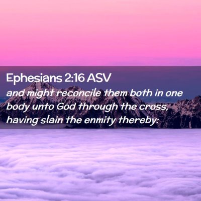 Picture 02 - Ephesians 2:16 ASV - and might reconcile them both in one body unto - Bible Verse Picture