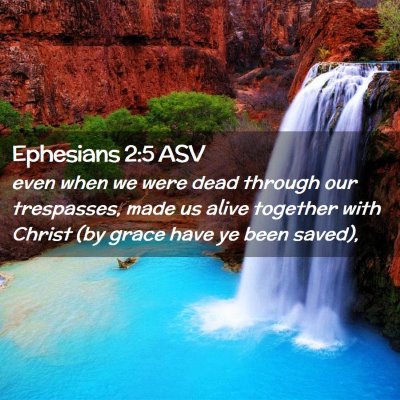 Picture 02 - Ephesians 2:5 ASV - even when we were dead through our trespasses, - Bible Verse Picture
