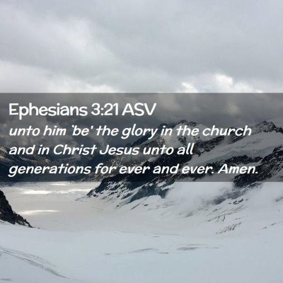Picture 02 - Ephesians 3:21 ASV - unto him `be' the glory in the church and in - Bible Verse Picture