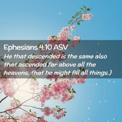 Picture 02 - Ephesians 4:10 ASV - He that descended is the same also that ascended - Bible Verse Picture