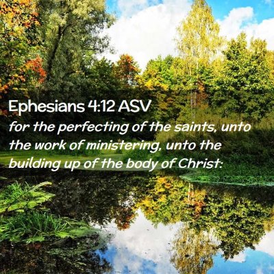Picture 02 - Ephesians 4:12 ASV - for the perfecting of the saints, unto the work - Bible Verse Picture