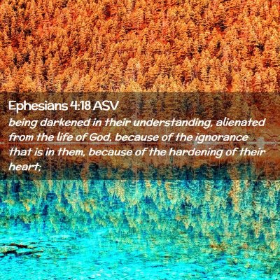 Picture 02 - Ephesians 4:18 ASV - being darkened in their understanding, alienated - Bible Verse Picture
