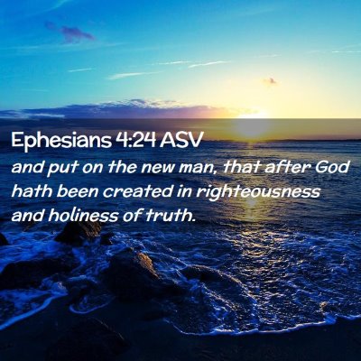 Picture 02 - Ephesians 4:24 ASV - and put on the new man, that after God hath been - Bible Verse Picture