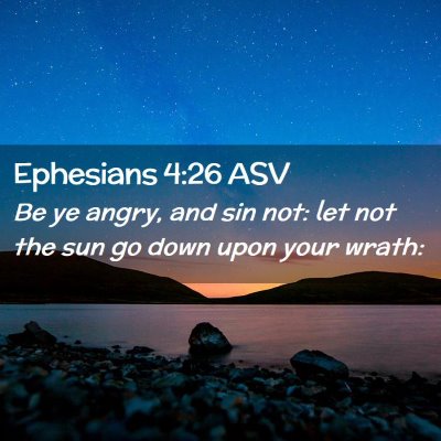 Picture 02 - Ephesians 4:26 ASV - Be ye angry, and sin not: let not the sun go down - Bible Verse Picture