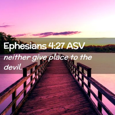 Picture 02 - Ephesians 4:27 ASV - neither give place to the - Bible Verse Picture