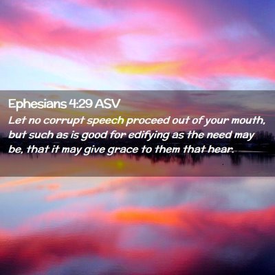 Picture 02 - Ephesians 4:29 ASV - Let no corrupt speech proceed out of your mouth, - Bible Verse Picture