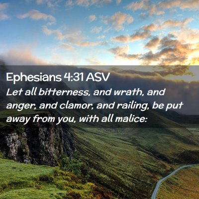 Picture 02 - Ephesians 4:31 ASV - Let all bitterness, and wrath, and anger, and - Bible Verse Picture