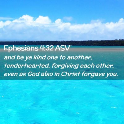 Picture 02 - Ephesians 4:32 ASV - and be ye kind one to another, tenderhearted, - Bible Verse Picture