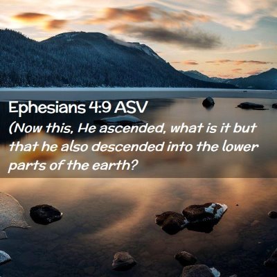 Picture 02 - Ephesians 4:9 ASV - (Now this, He ascended, what is it but that he - Bible Verse Picture