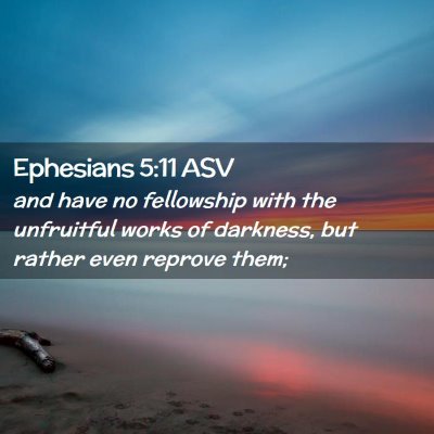 Picture 02 - Ephesians 5:11 ASV - and have no fellowship with the unfruitful works - Bible Verse Picture