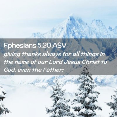 Picture 02 - Ephesians 5:20 ASV - giving thanks always for all things in the name - Bible Verse Picture