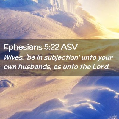 Picture 02 - Ephesians 5:22 ASV - Wives, `be in subjection' unto your own husbands, - Bible Verse Picture