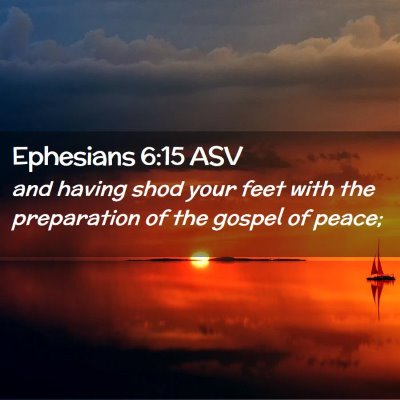 Picture 02 - Ephesians 6:15 ASV - and having shod your feet with the preparation of - Bible Verse Picture