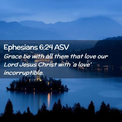 Picture 02 - Ephesians 6:24 ASV - Grace be with all them that love our Lord Jesus - Bible Verse Picture