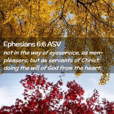 Picture 02 - Ephesians 6:6 ASV - not in the way of eyeservice, as men-pleasers; - Bible Verse Picture