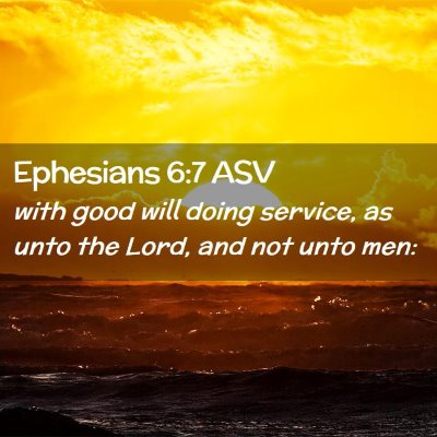 Picture 02 - Ephesians 6:7 ASV - with good will doing service, as unto the Lord, - Bible Verse Picture