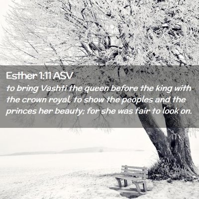Picture 02 - Esther 1:11 ASV - to bring Vashti the queen before the king with - Bible Verse Picture