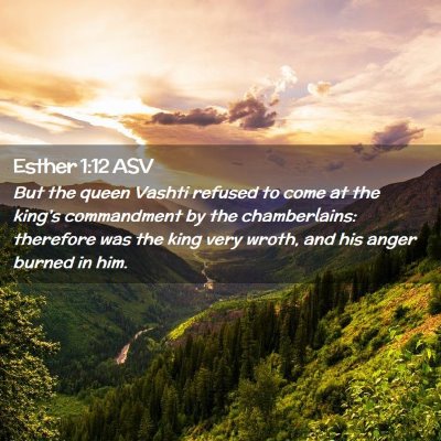 Picture 02 - Esther 1:12 ASV - But the queen Vashti refused to come at the - Bible Verse Picture