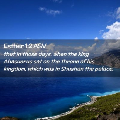 Picture 02 - Esther 1:2 ASV - that in those days, when the king Ahasuerus sat - Bible Verse Picture