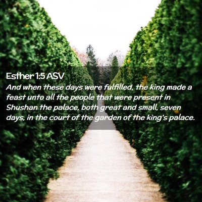 Picture 02 - Esther 1:5 ASV - And when these days were fulfilled, the king made - Bible Verse Picture