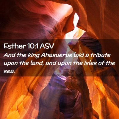 Picture 02 - Esther 10:1 ASV - And the king Ahasuerus laid a tribute upon the - Bible Verse Picture