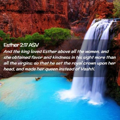 Picture 02 - Esther 2:17 ASV - And the king loved Esther above all the women, - Bible Verse Picture