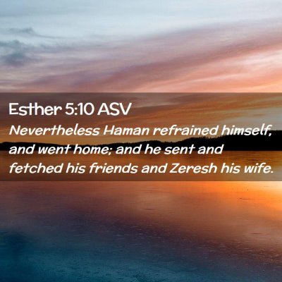 Picture 02 - Esther 5:10 ASV - Nevertheless Haman refrained himself, and went - Bible Verse Picture