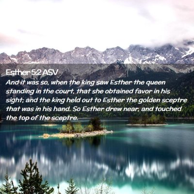 Picture 02 - Esther 5:2 ASV - And it was so, when the king saw Esther the queen - Bible Verse Picture