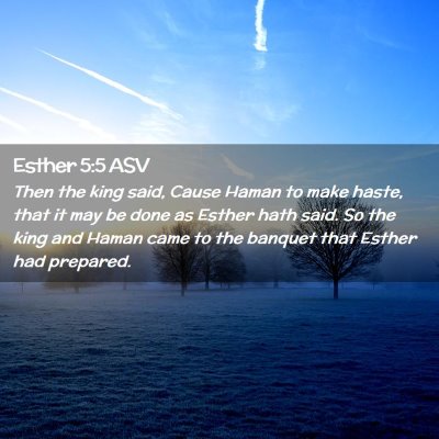 Picture 02 - Esther 5:5 ASV - Then the king said, Cause Haman to make haste, - Bible Verse Picture
