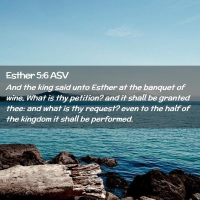 Picture 02 - Esther 5:6 ASV - And the king said unto Esther at the banquet of - Bible Verse Picture
