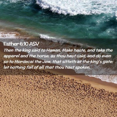 Picture 02 - Esther 6:10 ASV - Then the king said to Haman, Make haste, and take - Bible Verse Picture