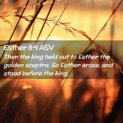 Picture 02 - Esther 8:4 ASV - Then the king held out to Esther the golden - Bible Verse Picture